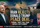 War of Narratives: Iran Rejects Trump’s "Peace Deal" as Escalation Deepens